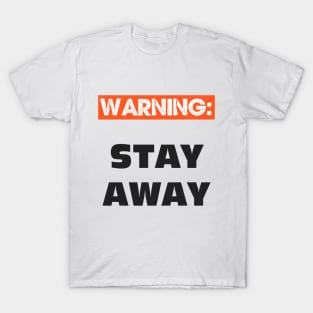 WARNING - STAY AWAY FROM ME T-Shirt